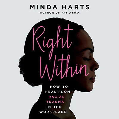 Right Within: How to Heal from Racial Trauma the Workplace