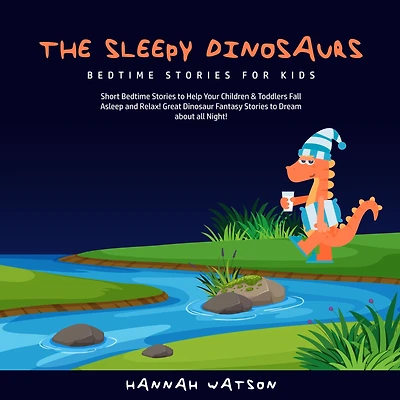 The Sleepy Dinosaurs - Bedtime Stories for Kids: Short to Help Your Children & Toddlers Fall Asleep and Relax! Great Dinosaur Fantasy Dream about all Night!