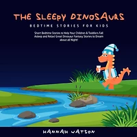 The Sleepy Dinosaurs - Bedtime Stories for Kids: Short to Help Your Children & Toddlers Fall Asleep and Relax! Great Dinosaur Fantasy Dream about all Night!