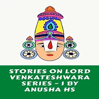 Stories on lord Venkateshwara series -1: From various sources