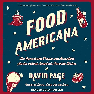 Food Americana: The Remarkable People and Incredible Stories behind America's Favorite Dishes