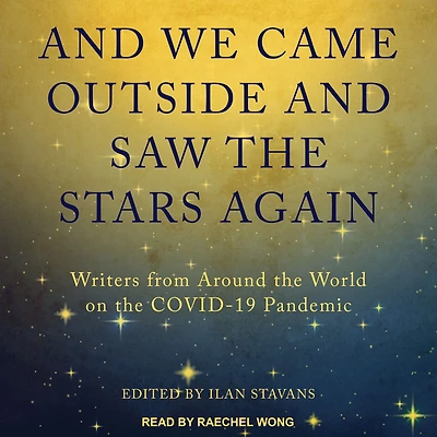 and We Came Outside Saw the Stars Again: Writers from Around World on COVID-19 Pandemic