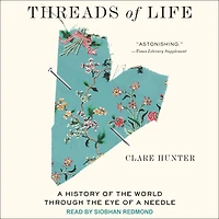 Threads of Life: a History the World Through Eye Needle