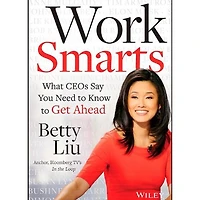 Work Smarts: What CEOs Say You Need to Know Get Ahead