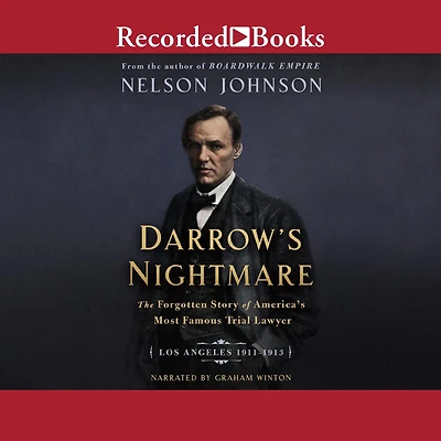 Darrow's Nightmare: The Forgotten Story of America's Most Famous Trial Lawyer: (Los Angeles 1911-1913)