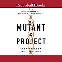 the Mutant Project: Inside Global Race to Genetically Modify Humans