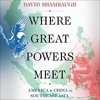 Where Great Powers Meet: America and China Southeast Asia