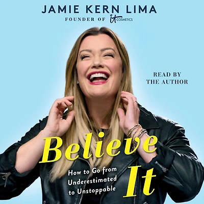 Believe It: How to Go from Underestimated Unstoppable