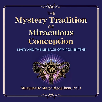 the Mystery Tradition of Miraculous Conception: Mary and Lineage Virgin Births
