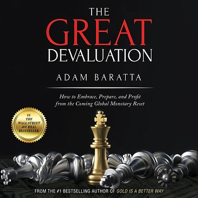 the Great Devaluation: How to Embrace, Prepare, and Profit from Coming Global Monetary Reset