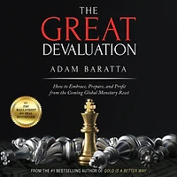 the Great Devaluation: How to Embrace, Prepare, and Profit from Coming Global Monetary Reset