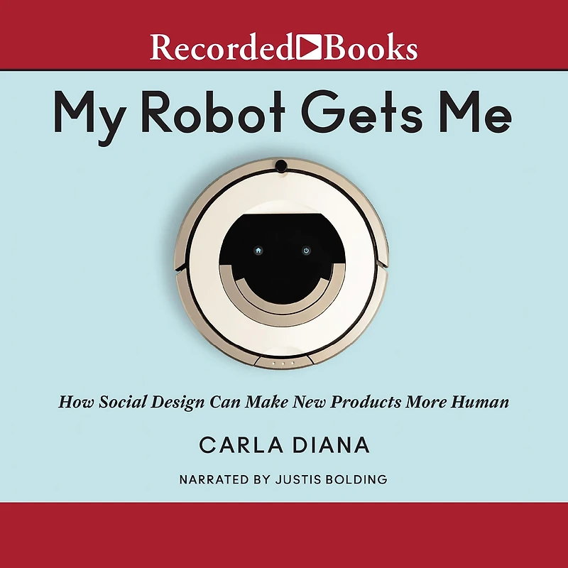 My Robot Gets Me: How Social Design Can Make New Products More Human