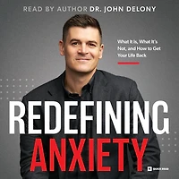 Redefining Anxiety: What It Is, Isn't, and How to Get Your Life Back