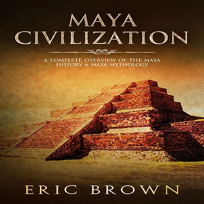 Maya Civilization: A Complete Overview Of The History & Mythology