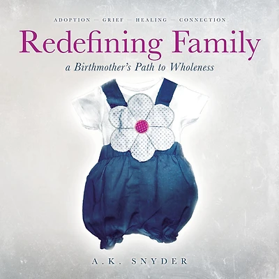 Redefining Family: A Birthmother's Path to Wholeness