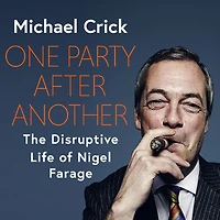 One Party After Another: The Disruptive Life of Nigel Farage