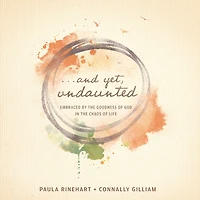 And Yet, Undaunted: Embraced by the Goodness of God Chaos Life