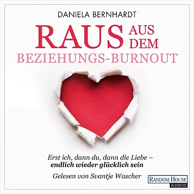 Raus aus dem Beziehungs-Burnout: Erst ich, dann du, die Liebe ¿ endlich wieder glücklich sein - Mit persönlichem Test für den schnellen Erfolg