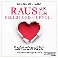 Raus aus dem Beziehungs-Burnout: Erst ich, dann du, die Liebe ¿ endlich wieder glücklich sein - Mit persönlichem Test für den schnellen Erfolg
