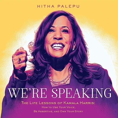 We're Speaking: The Life Lessons of Kamala Harris: How to Use Your Voice, Be Assertive, and Own Story