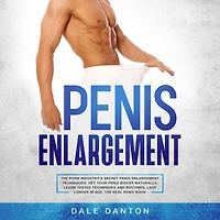 Penis Enlargement: the Porn Industry's Secret Enlargement Techniques. Get Your Bigger Naturally, Learn Tested Techniques and Routines, Last Longer Bed, Real Book