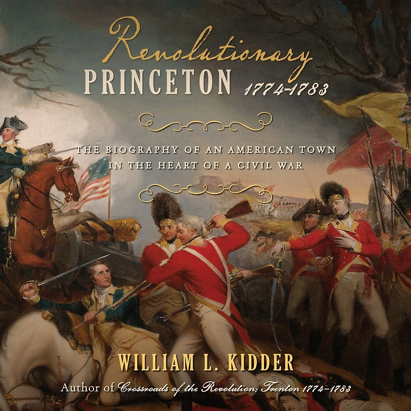 Revolutionary Princeton 1774-1783: the Biography of an American Town Heart a Civil War