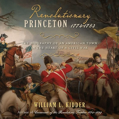 Revolutionary Princeton 1774-1783: the Biography of an American Town Heart a Civil War