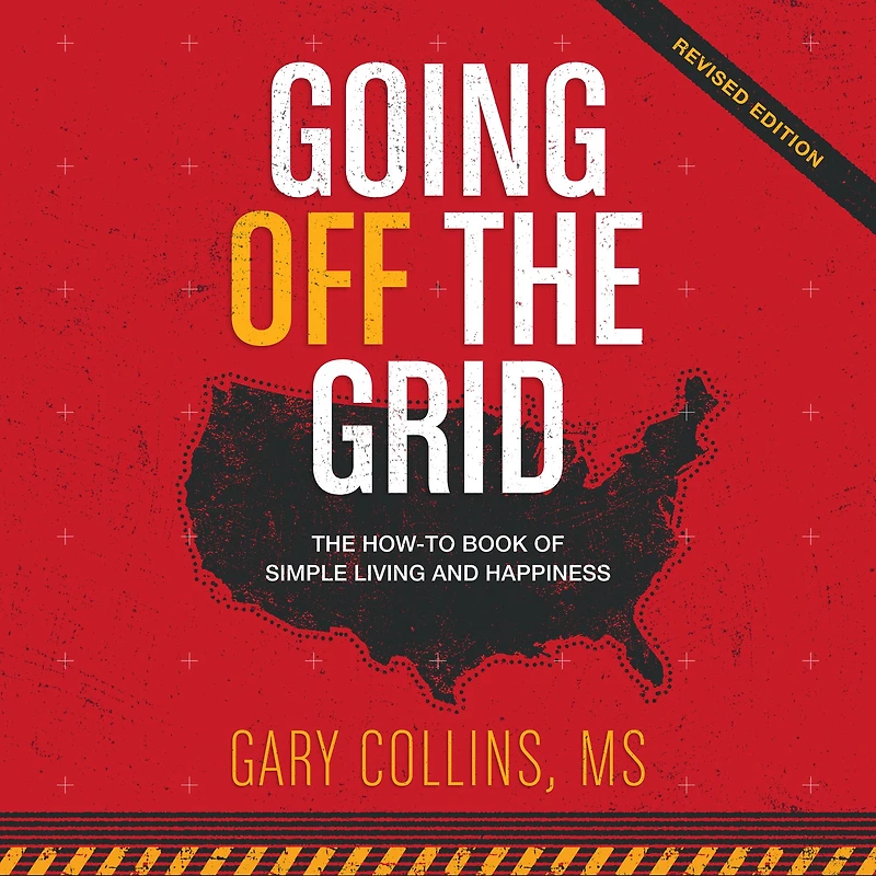 Going Off The Grid: How-To-Book of Simple Living and Happiness
