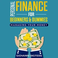 Personal Finance for Beginners & Dummies: Managing Your Money