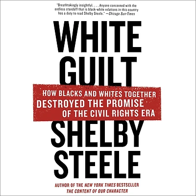 White Guilt: How Blacks and Whites Together Destroyed the Promise of Civil Rights Era