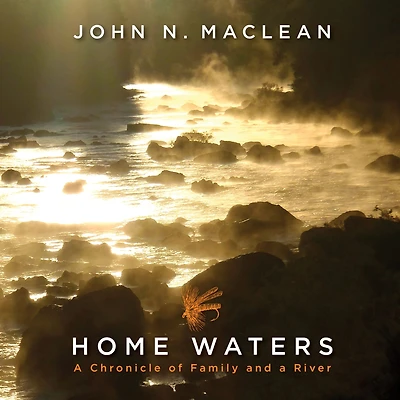 Home Waters: a Chronicle of Family and River