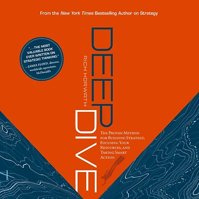 Deep Dive: The Proven Method for Building Strategy, Focusing Your Resources, and Taking Smart Action