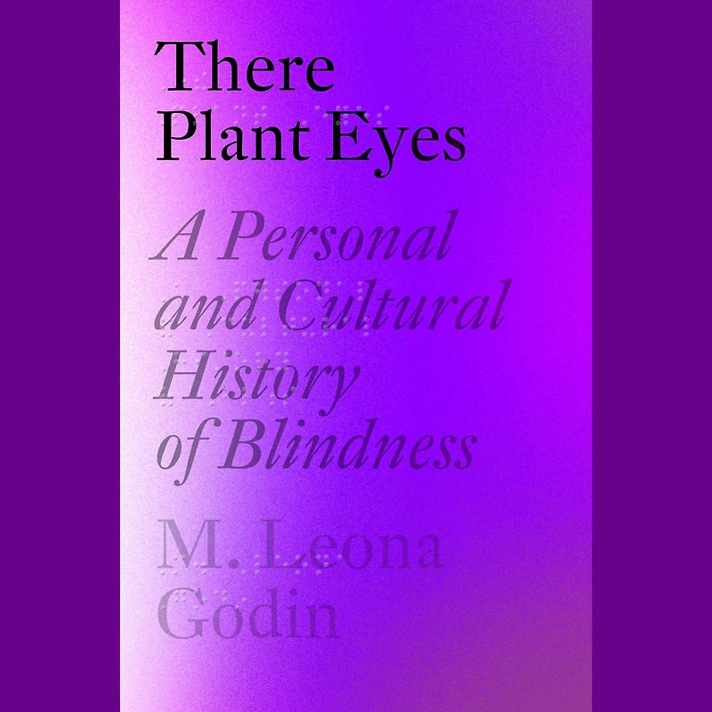 There Plant Eyes: A Personal and Cultural History of Blindness