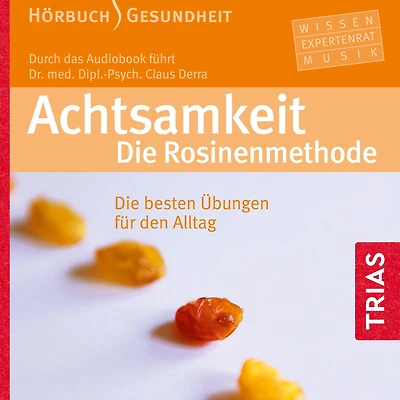 Achtsamkeit. Die Rosinenmethode (Hörbuch): Die besten Übungen für den Alltag