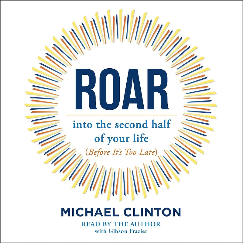 Roar: into the second half of your life (before it's too late)