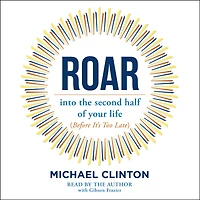 Roar: into the second half of your life (before it's too late)