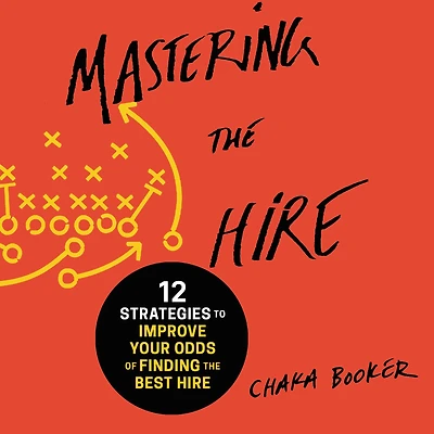 Mastering the Hire: 12 Strategies to Improve Your Odds of Finding Best Hire