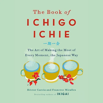 the Book of Ichigo Ichie: Art Making Most Every Moment, Japanese Way