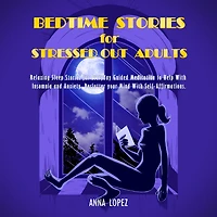 Bedtime Stories for Stressed Out Adults: Relaxing Sleep Everyday Guided Meditation to Help With Insomnia and Anxiety. Declutter your Mind Self-Affirmations