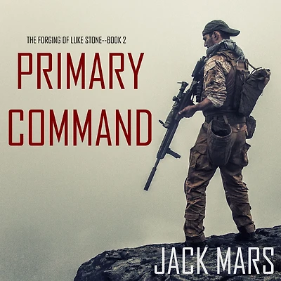 Primary Command: The Forging of Luke Stone-Book #2 (an Action Thriller)