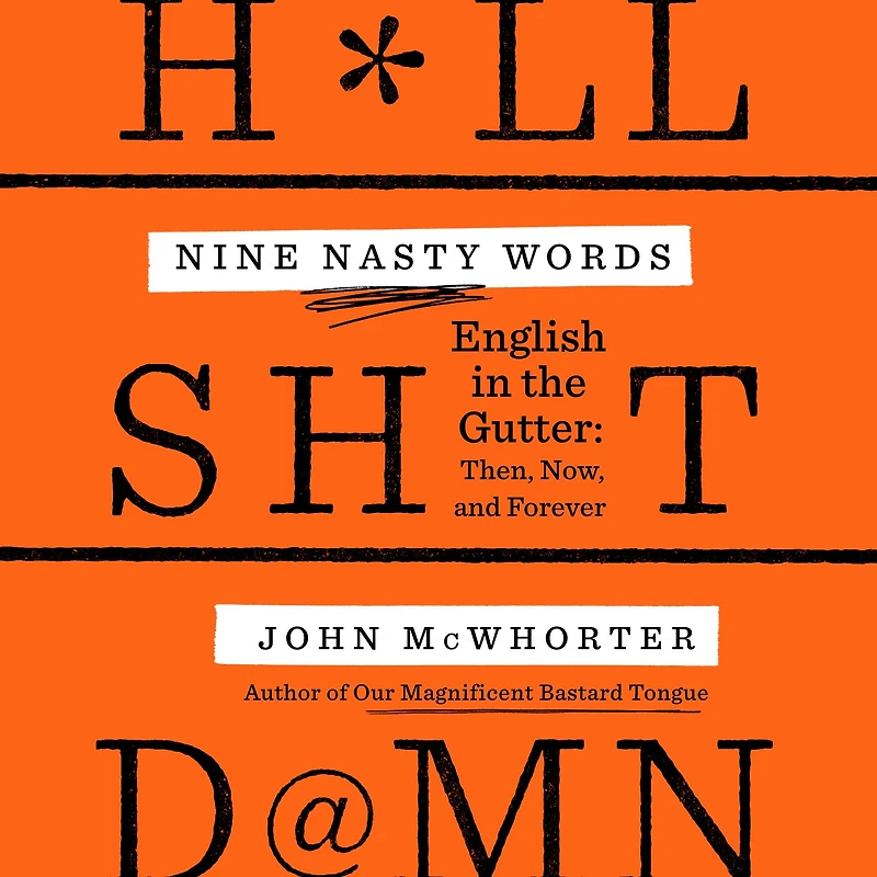 Nine Nasty Words: English the Gutter: Then, Now, and Forever