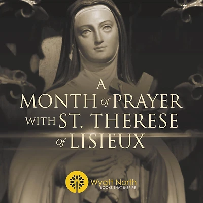 A Month of Prayer with St. Therese Lisieux