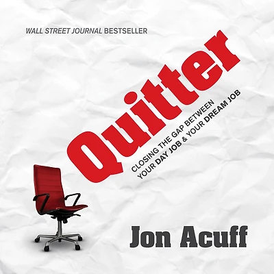 Quitter: Closing the Gap Between Your Day Job and Dream