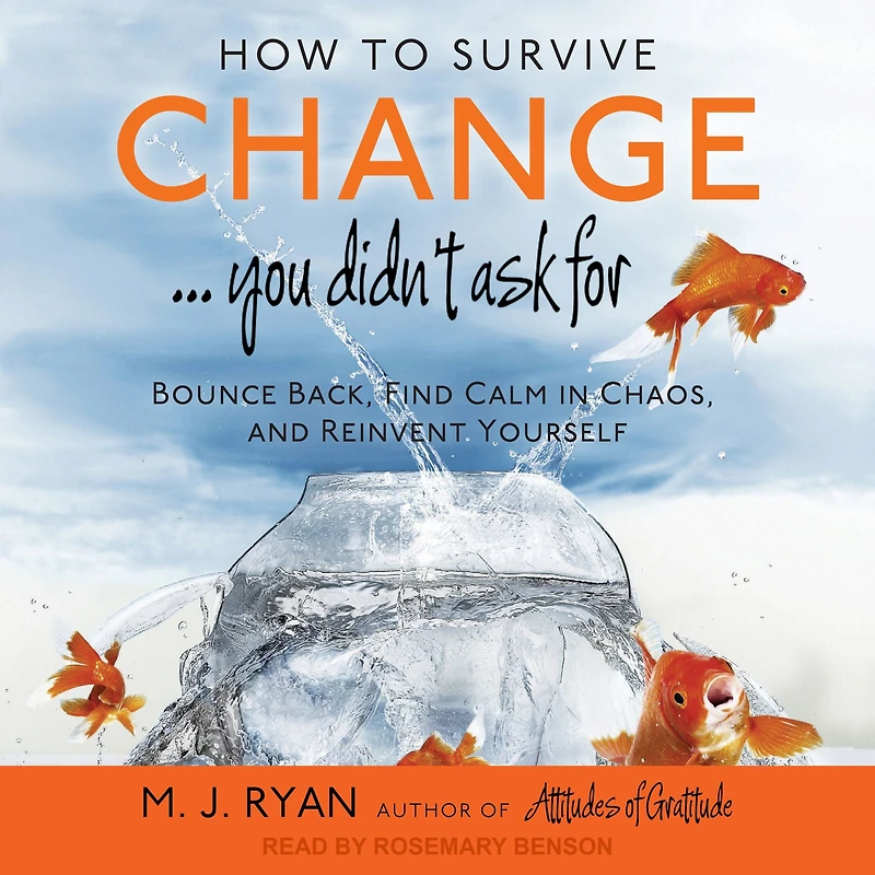 How to Survive Change You Didn't Ask For: Bounce Back, Find Calm Chaos and Reinvent Yourself (Change for the Better, Uncertainty of Life)