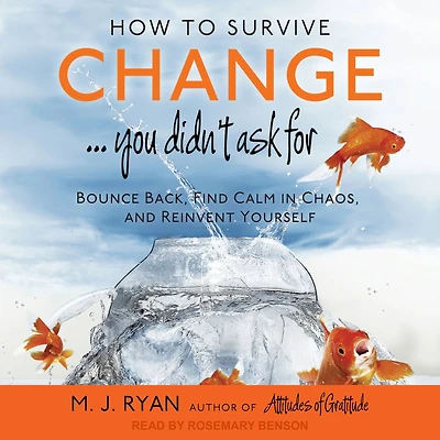 How to Survive Change You Didn't Ask For: Bounce Back, Find Calm Chaos and Reinvent Yourself (Change for the Better, Uncertainty of Life)