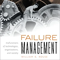 Failure Management: Malfunctions of Technologies, Organizations, and Society
