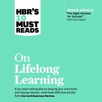 HBR's 10 Must Reads on Lifelong Learning (with bonus article "The Right Mindset for Success" with Carol Dweck)