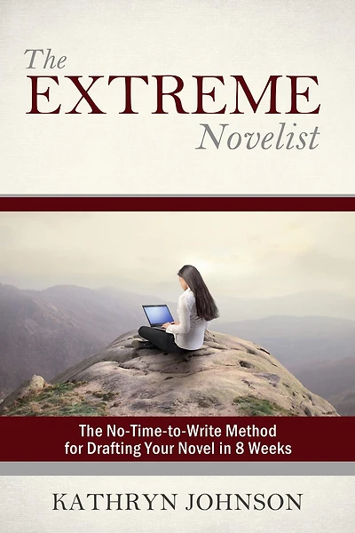 The Extreme Novelist: No-Time-to-Write Method for Drafting Your Novel