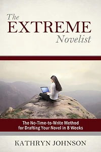 The Extreme Novelist: No-Time-to-Write Method for Drafting Your Novel