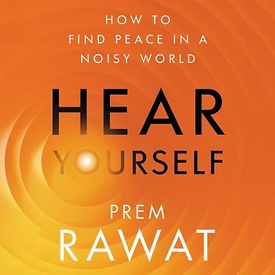 Hear Yourself: How to Find Peace a Noisy World